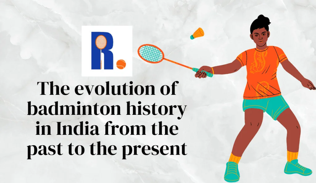 The Evolution of Badminton History in India: From Past to Present