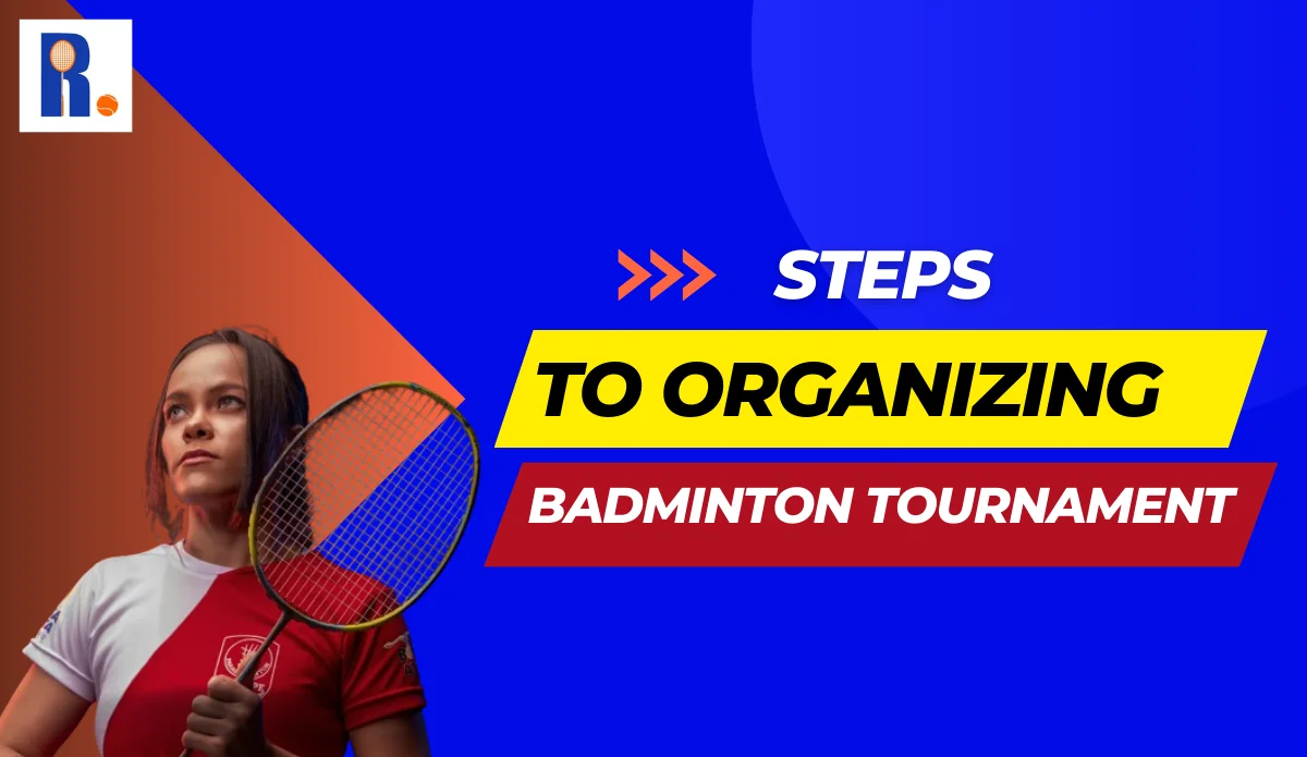 How to Organize a Badminton Tournament: A Complete Guide