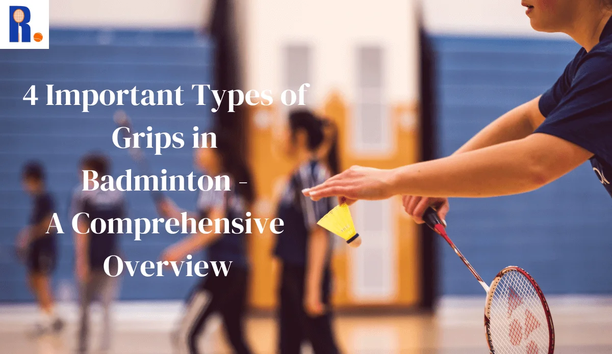 Dominate the Court: The 4 Grips Every Badminton Player Needs
