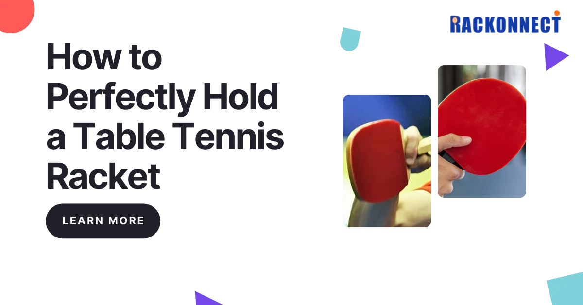 How to Perfectly Hold a Table Tennis Racket